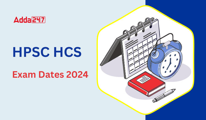HPSC HCS Exam Dates 2024 HPSC HCS Mains