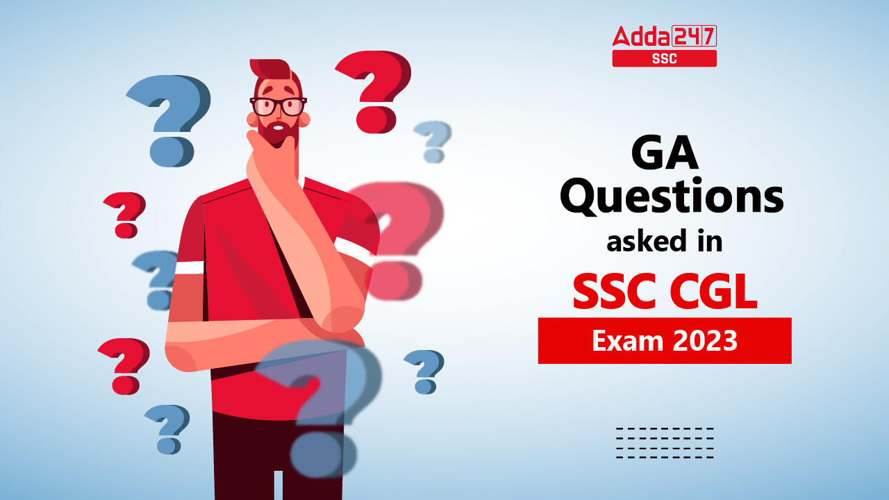 GA Questions Asked in SSC CGL Exam 2023, All Topics and details_40.1