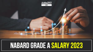 NABARD Grade A Salary 2023, Salary Structure, Deductions and Other Details