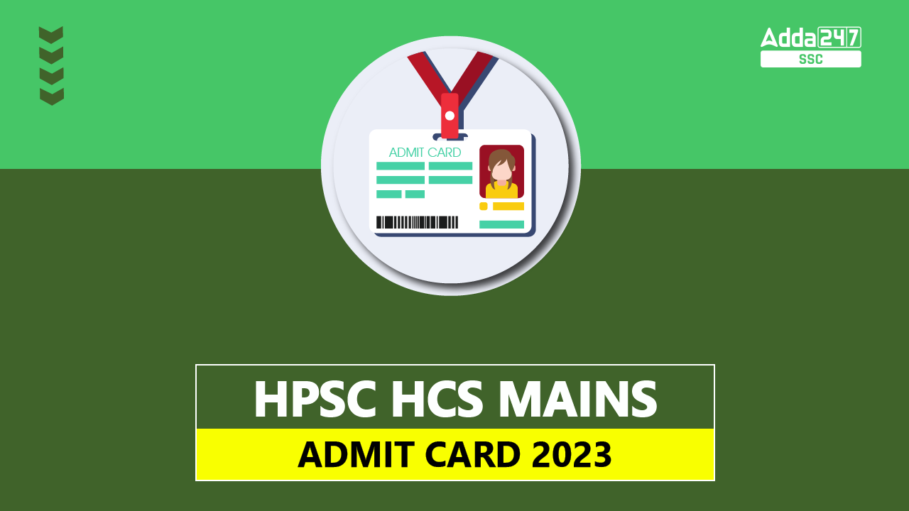 HPSC HCS Mains Admit Card 2023 Released on 8th August, Check Direct Download Link_40.1