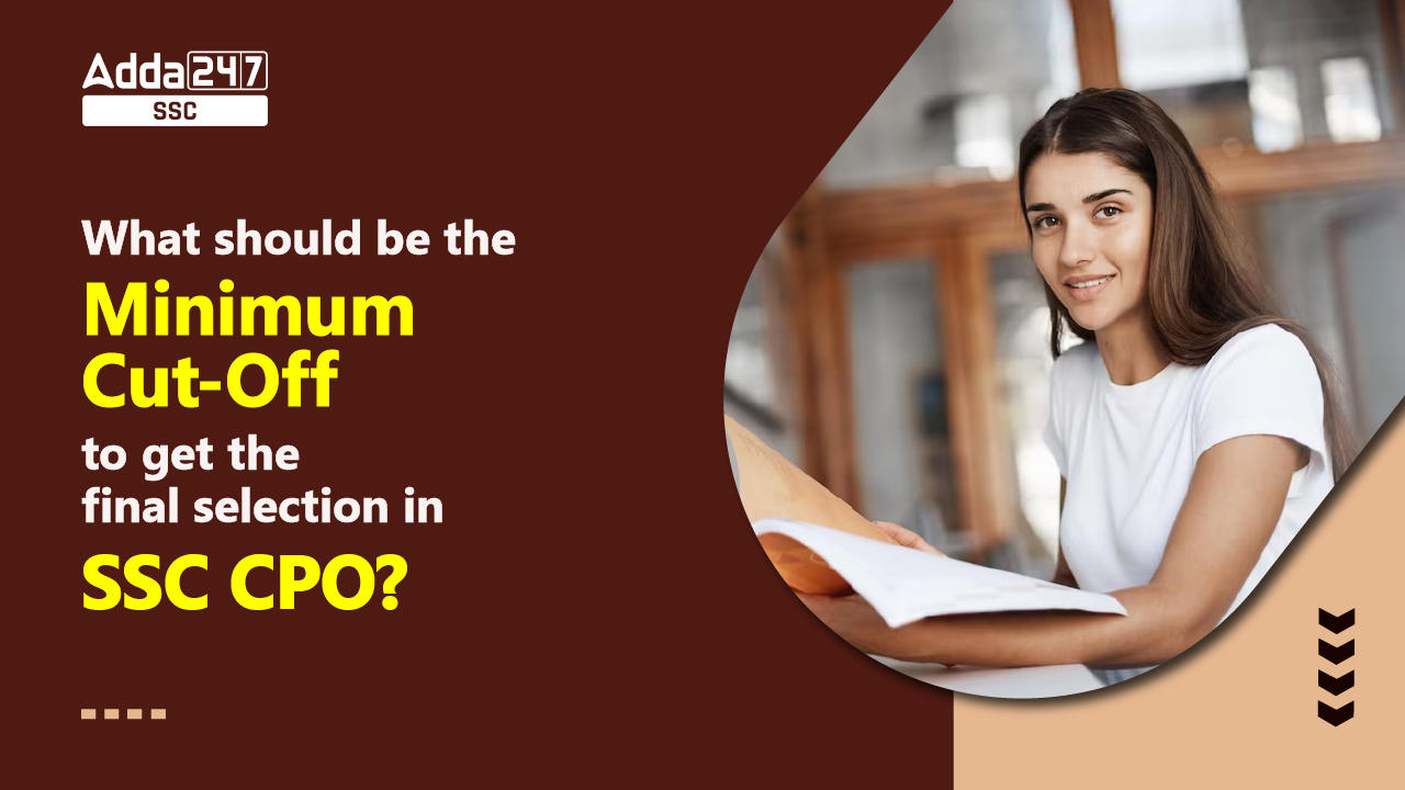 What Should Be the Minimum Cut Off to Get Final Selection in SSC CPO?_40.1