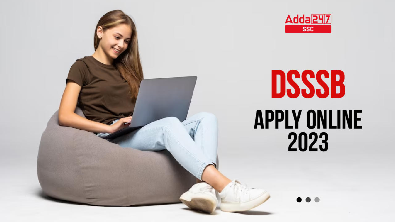 DSSSB Apply Online 2023 : Application Steps For DSSSB Online Registration_40.1