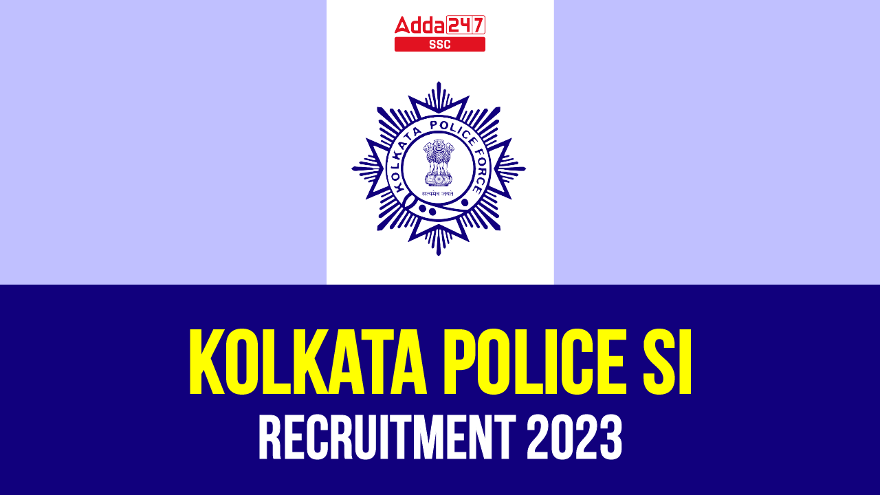 Kolkata Police SI Recruitment 2023, Apply Online Starts for 169 Posts_40.1