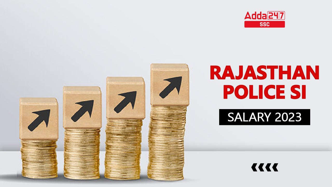Rajasthan Police SI Salary 2023, Check Pay Scale & Career Growth_40.1