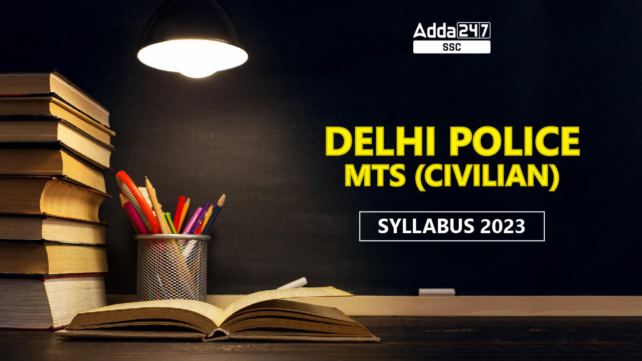 Delhi Police MTS (Civilian) Syllabus 2023