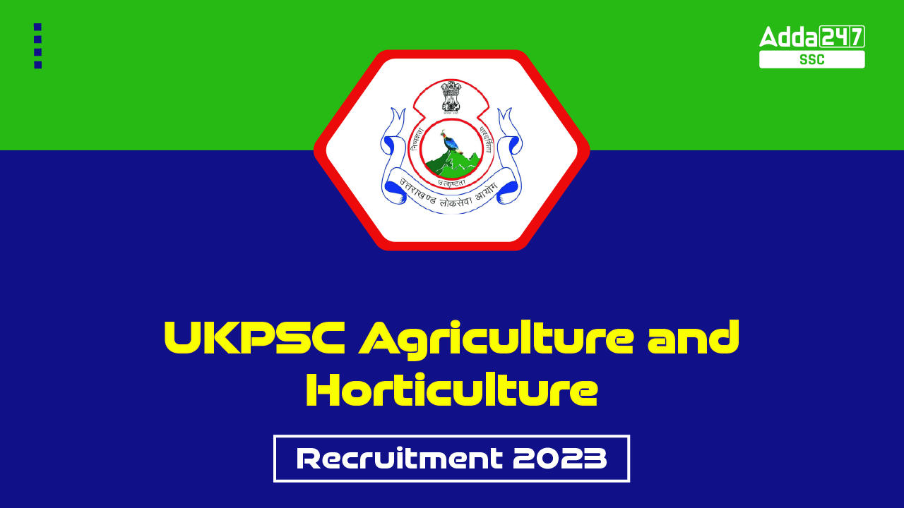 UKPSC Agriculture and Horticulture Recruitment 2023