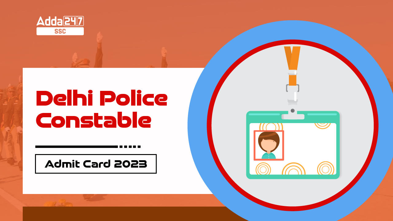 Delhi Police Constable Admit Card 2023