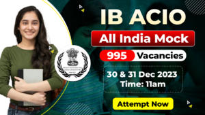 IB ACIO Free Mock on 30th & 31st Dec 2023, Attempt Now