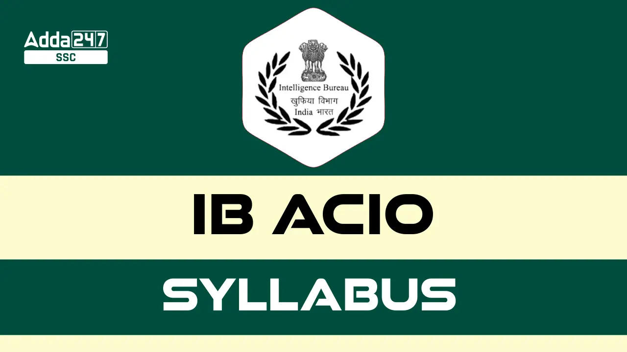IB ACIO Syllabus 2024 & Exam Pattern for Grade 2 Executive Posts