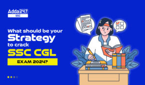 What should be your strategy to crack SSC CGL Exam 2024?