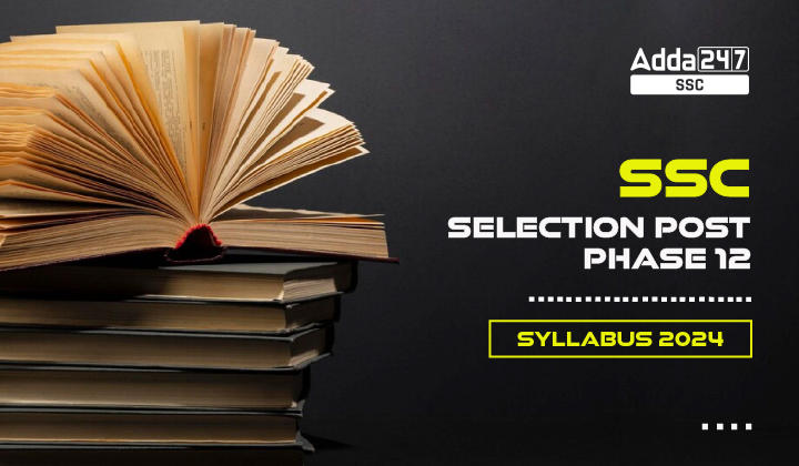 SSC Selection Post Phase 12 Syllabus 2024 and Exam Pattern_20.1