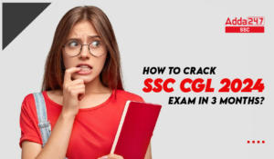 How to Crack SSC CGL 2024 Exam in 3 Months?