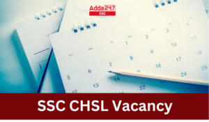 SSC CHSL 2024 Vacancy, Check Post-Wise Vacancies Here