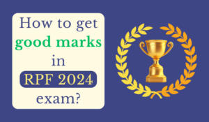 How to Get Good Marks in the RPF 2024 Exam