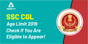 SSC CGL आयु सीमा 2019-20: आवेदन करने के लिए मानदंड!_40.1