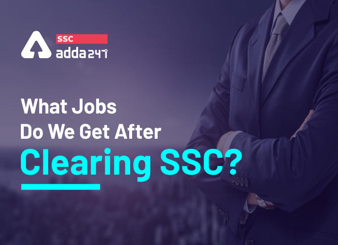 SSC क्लियर करने के बाद कौन-कौन सी नौकरियां मिलती हैं?_40.1