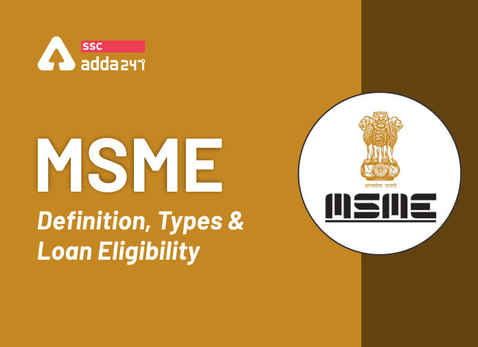 MSME: परिभाषा, प्रकार, पंजीकरण आदि के बारे में विस्तार से जानें_40.1