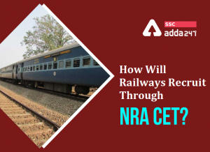 जानिए NRA CET के माध्यम से कैसे होगी रेलवे में भर्ती?_40.1