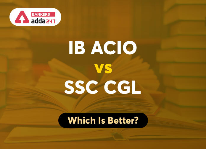 जानिए IB ACIO और SSC CGL में कौन बेहतर है?_40.1