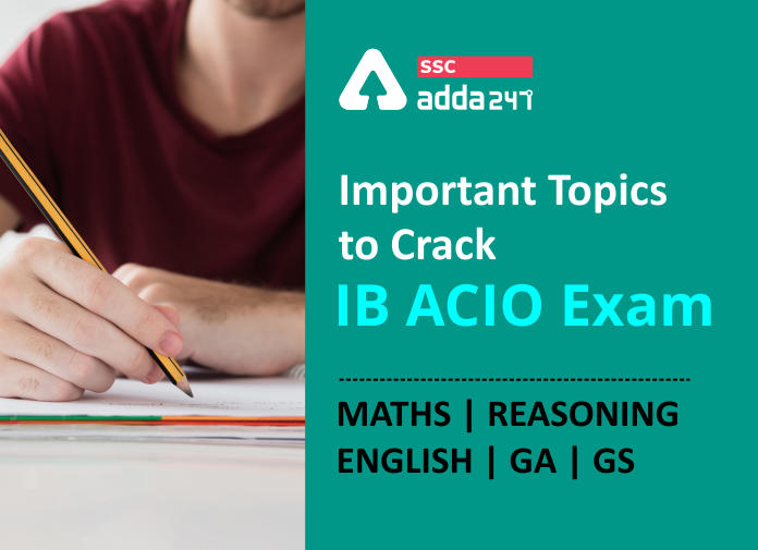IB ACIO परीक्षा क्रैक करने के लिए महत्वपूर्ण विषय : गणित | रीजनिंग | English | GA | GS_40.1