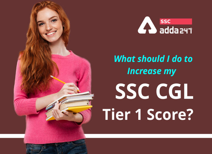 जानिए SSC CGL टियर 1 में बेहतर स्कोर करने के लिए क्या करना चाहिए?_20.1