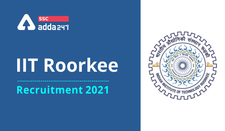 IIT रुड़की भर्ती 2021: 139 रिक्तियों के लिए अधिसूचना जारी, यहाँ देखें विस्तृत जानकारी_40.1