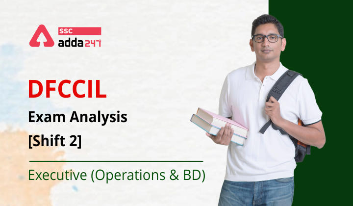 DFCCIL एग्जाम एनालिसिस [शिफ्ट 2] (एक्जीक्यूटिव (ऑपरेशन & BD))_40.1