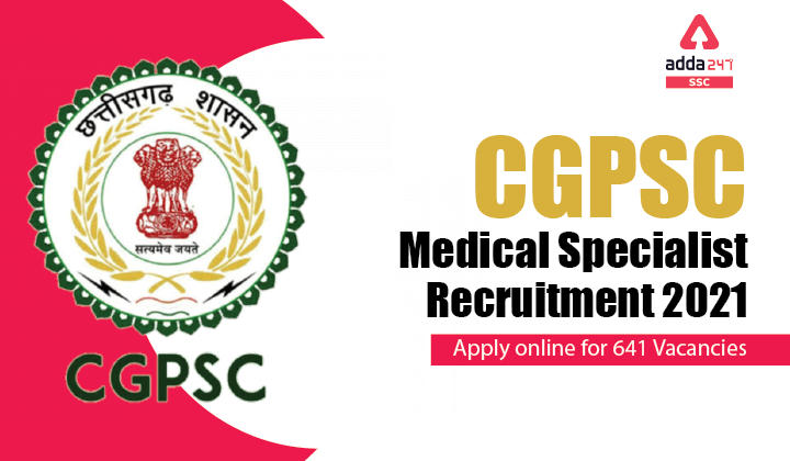 CGPSC मेडिकल स्पेशलिस्ट भर्ती 2021 : 641 वैकेंसी के लिए करें ऑनलाइन आवेदन_40.1