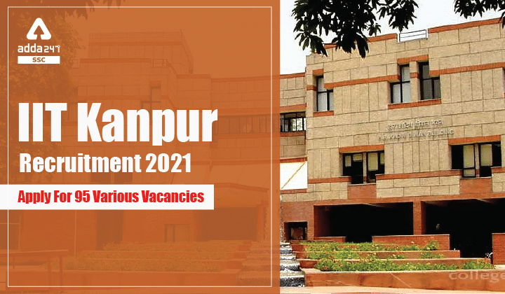 IIT Kanpur Recruitment 2021 : IIT कानपुर भर्ती 2021 के विभिन्न पदों की 95 वैकेंसी के लिए करें आवेदन_40.1