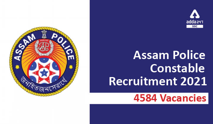 असम पुलिस कांस्टेबल भर्ती 2021: 4584 रिक्तियां_40.1