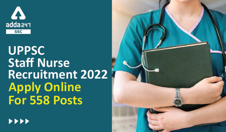 UPPSC स्टाफ नर्स भर्ती 2022, 558 पदों के लिए ऑनलाइन आवेदन करने का अंतिम दिन_20.1