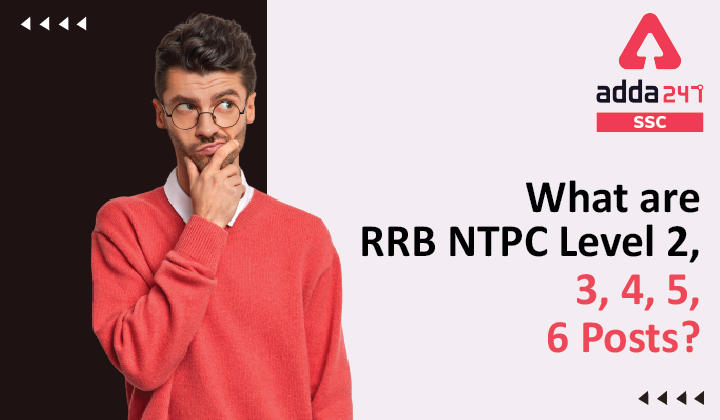 What are RRB NTPC level 2, 3, 4, 5, 6 Posts? उच्चतम कट ऑफ, न्यूनतम कट ऑफ, वेतन और नौकरी प्रोफ़ाइल_40.1