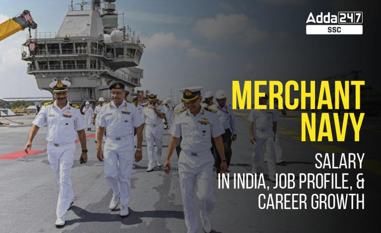 Merchant Navy Salary in India, जॉब प्रोफाइल और करियर ग्रोथ_40.1