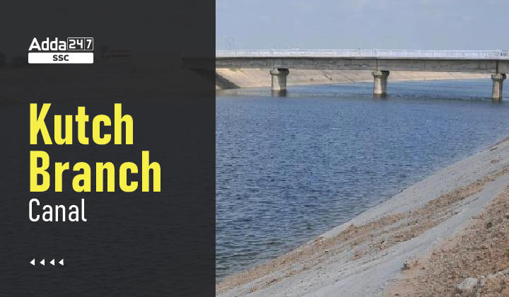 Kutch Branch Canal खबर, जानें इस प्रोजेक्ट के बारे में विस्तार से_40.1