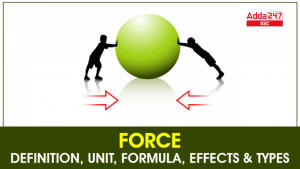 Force : जानिए क्या है बल की परिभाषा, सूत्र, प्रभाव और इसके प्रकार