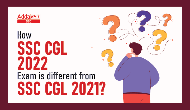 SSC CGL 2022 परीक्षा SSC CGL 2021 से कैसे अलग है?_40.1