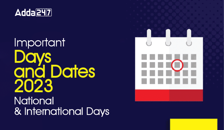 2023 के महत्वपूर्ण Days और Dates की सूची, राष्ट्रीय और अंतर्राष्ट्रीय दिन_40.1