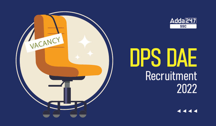 DPS DAE Recruitment 2022, 70 रिक्तियों के लिए परीक्षा तिथि जारी_20.1