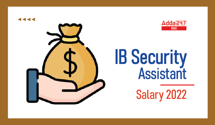 IB Security Assistant Salary 2022, प्रति माह वेतन और स्लिप_40.1