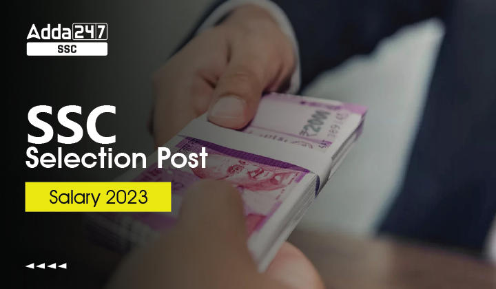 SSC Selection Post Salary 2023, ग्रेड पे, इन हैण्ड वेतन, भत्ते और अन्य विवरण देखें_40.1