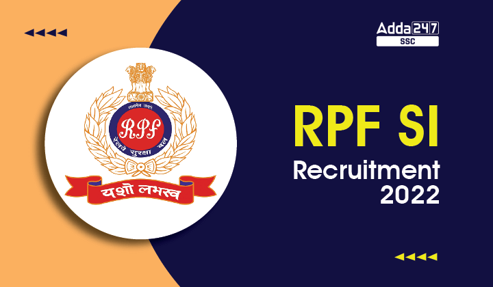 RPF SI Recruitment 2022 अधिसूचना, अप्लाई ऑनलाइन_40.1