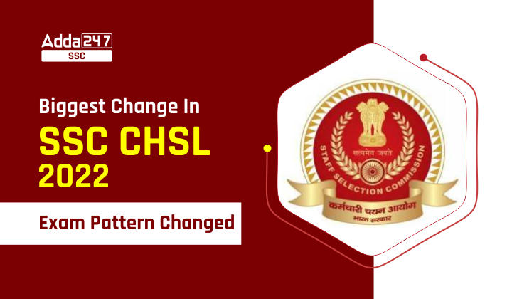 Biggest Change In SSC CHSL 2022, परीक्षा पैटर्न में बदलाव_40.1