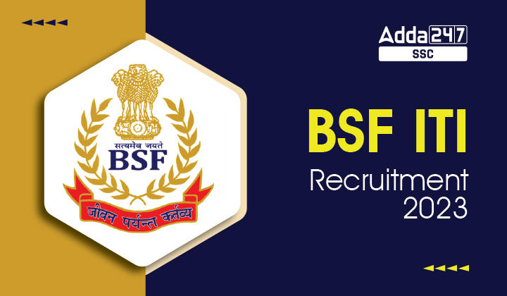BSF ITI Recruitment 2023 अप्लाई ऑनलाइन, 40 विभिन्न पदों के लिए_40.1