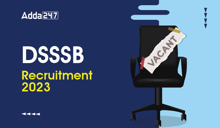 258 रिक्तियों के लिए DSSSB Recruitment 2023 अधिसूचना जारी_40.1