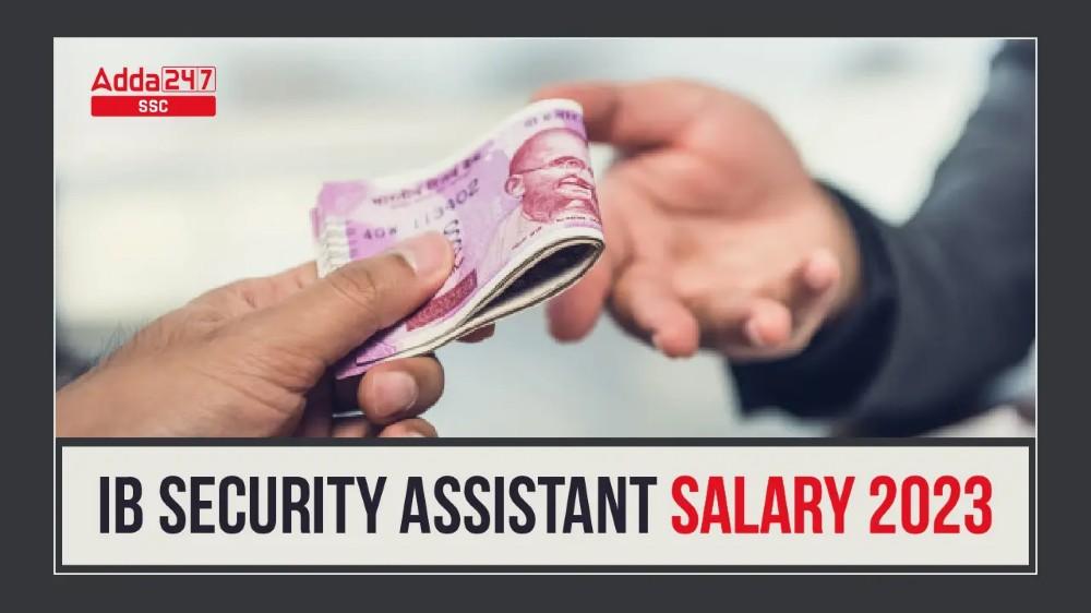 IB Security Assistant Salary 2023, प्रति माह वेतन और स्लिप_40.1