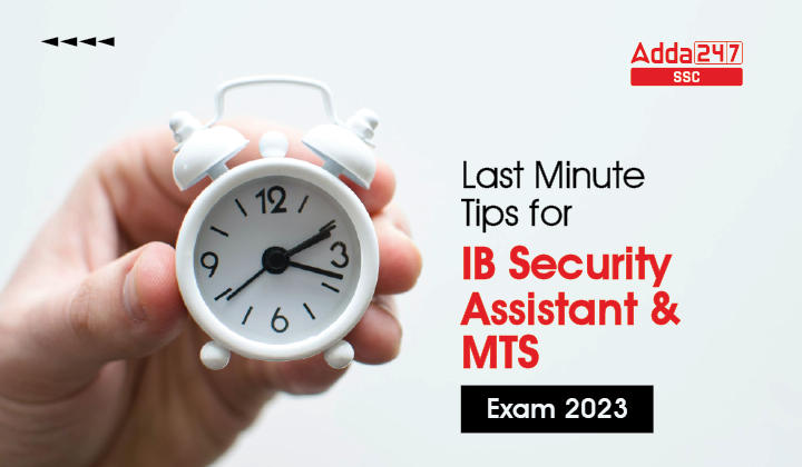 IB सुरक्षा सहायक और MTS परीक्षा 2023 के लिए अंतिम मिनट टिप्स_40.1