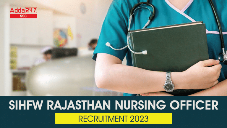 SIHFW राजस्थान नर्सिंग ऑफिसर भर्ती 2023, 9879 रिक्तियों के लिए अधिसूचना जारी_40.1