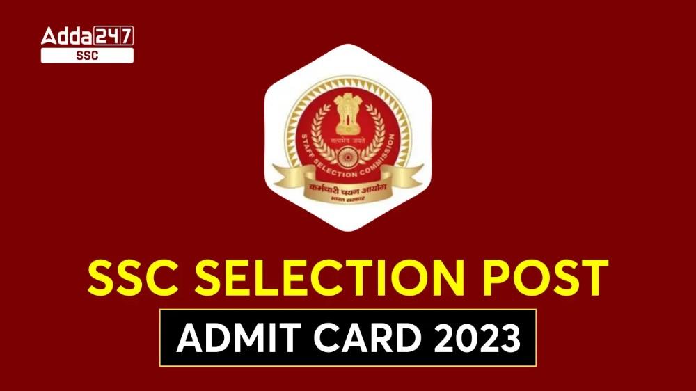 SSC चयन पोस्ट एडमिट कार्ड 2023, क्षेत्रवार हॉल टिकट लिंक_40.1