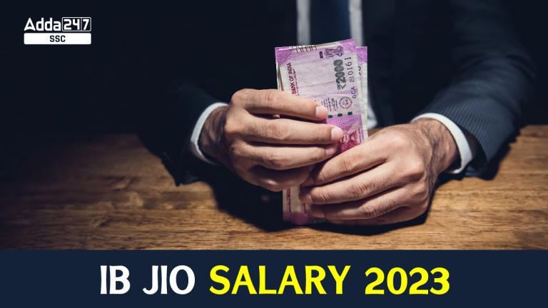 IB JIO वेतन 2023, लाभ और प्रति माह वेतन_40.1