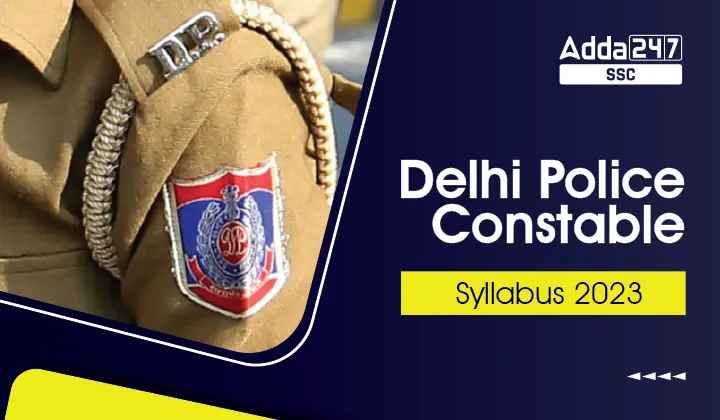 Delhi Police Constable Syllabus 2023: पूरा दिल्ली पुलिस परीक्षा पाठ्यक्रम और परीक्षा पैटर्न_40.1